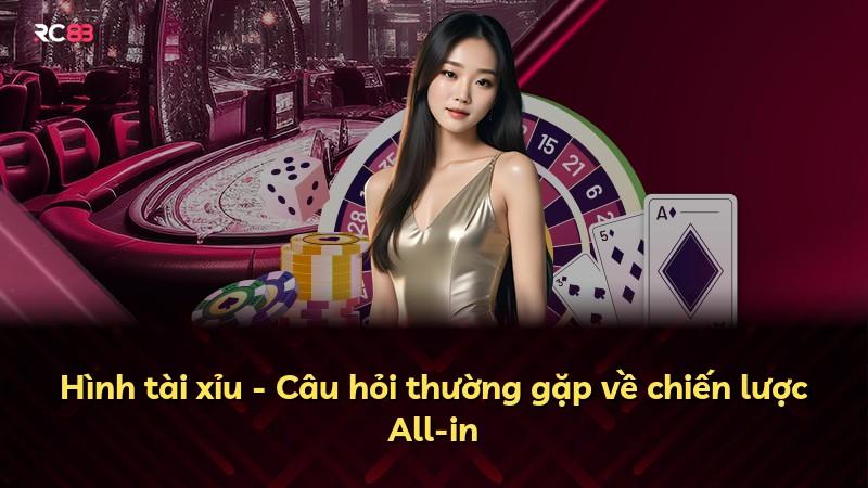 Hình tài xỉu - Câu hỏi thường gặp về chiến lược All-in