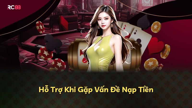Hỗ Trợ Khi Gặp Vấn Đề Nạp Tiền