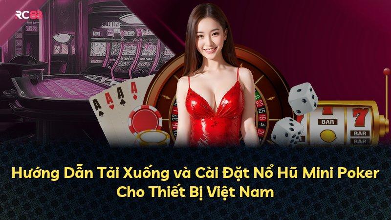 Hướng Dẫn Tải Xuống và Cài Đặt Nổ Hũ Mini Poker Cho Thiết Bị Việt Nam