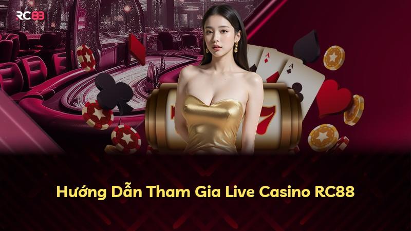Hướng Dẫn Tham Gia Live Casino RC88