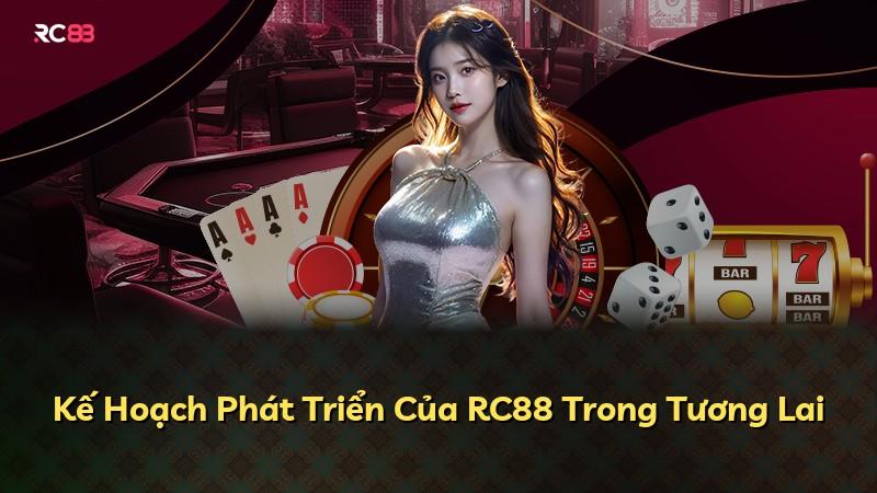 Kế Hoạch Phát Triển Của RC88 Trong Tương Lai
