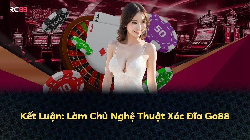 Kết Luận: Làm Chủ Nghệ Thuật Xóc Đĩa Go88