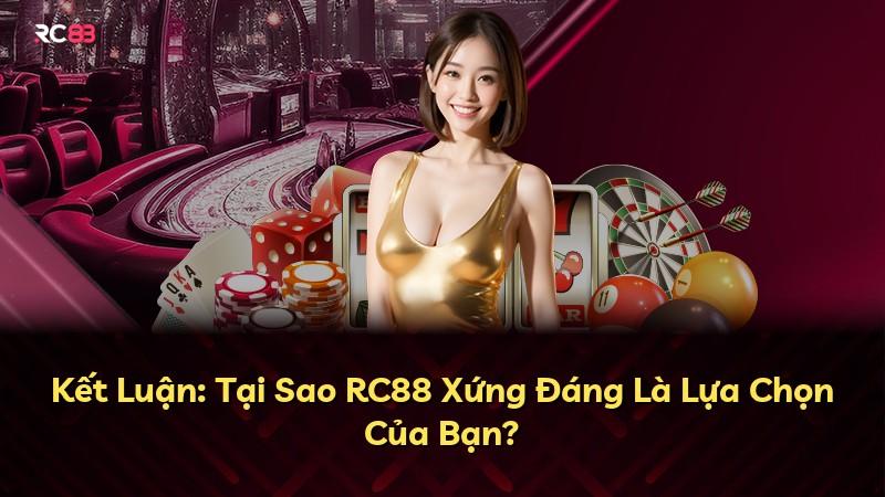 Kết Luận: Tại Sao RC88 Xứng Đáng Là Lựa Chọn Của Bạn?