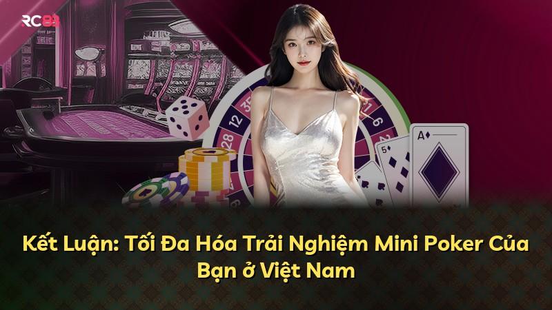 Kết Luận: Tối Đa Hóa Trải Nghiệm Mini Poker Của Bạn ở Việt Nam