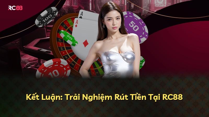 Kết Luận: Trải Nghiệm Rút Tiền Tại RC88