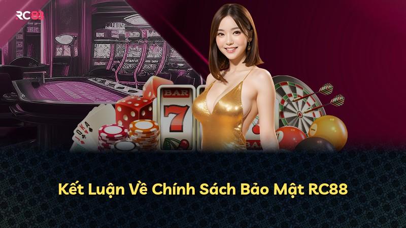 Kết Luận Về Chính Sách Bảo Mật RC88