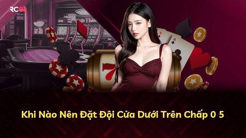 Khi Nào Nên Đặt Đội Cửa Dưới Trên Chấp 0 5