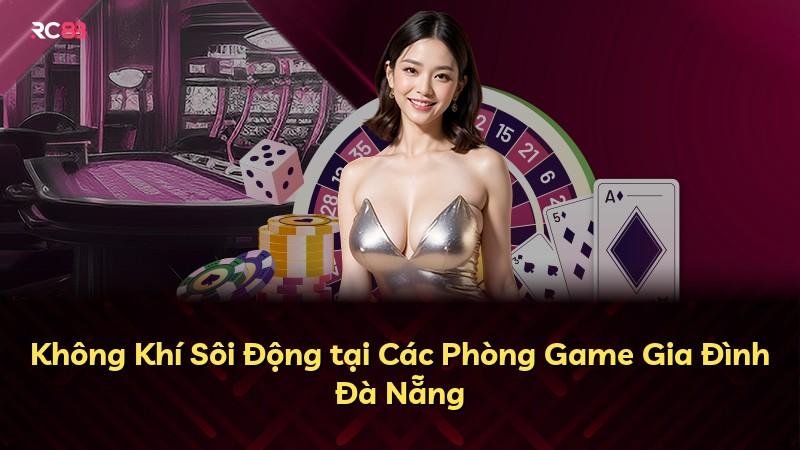 Không Khí Sôi Động tại Các Phòng Game Gia Đình Đà Nẵng