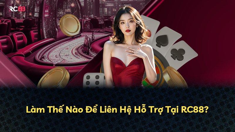 Làm Thế Nào Để Liên Hệ Hỗ Trợ Tại RC88?