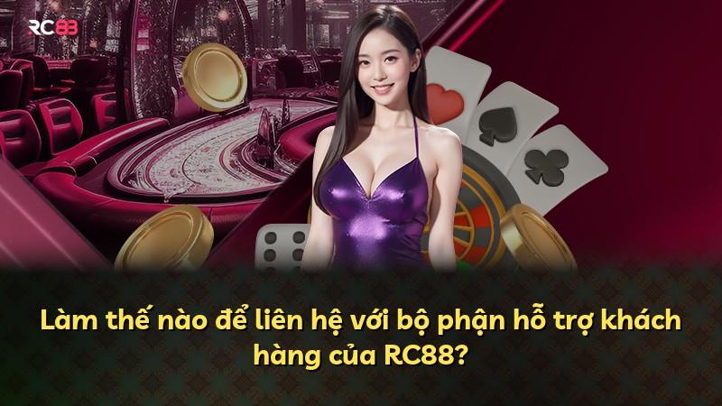 Làm thế nào để liên hệ với bộ phận hỗ trợ khách hàng của RC88?