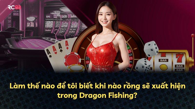 Làm thế nào để tôi biết khi nào rồng sẽ xuất hiện trong Dragon Fishing?
