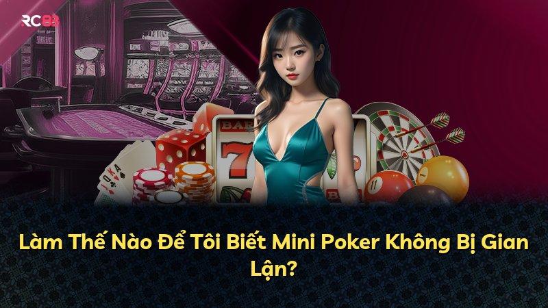 Làm Thế Nào Để Tôi Biết Mini Poker Không Bị Gian Lận?