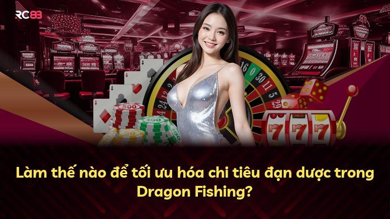 Làm thế nào để tối ưu hóa chi tiêu đạn dược trong Dragon Fishing?