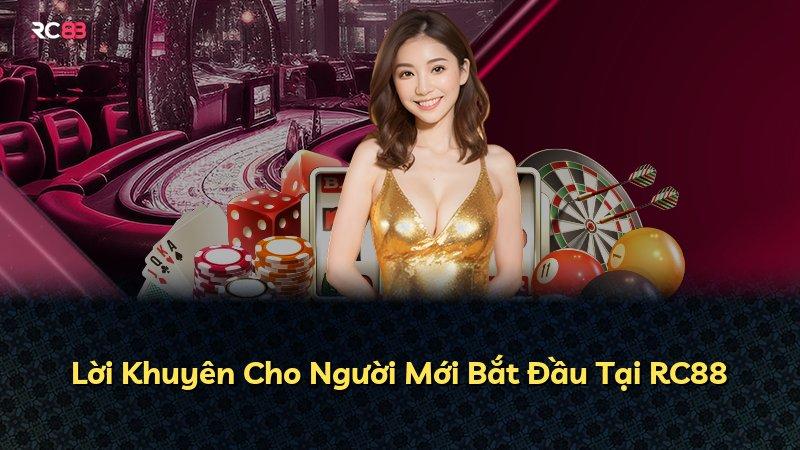 Lời Khuyên Cho Người Mới Bắt Đầu Tại RC88