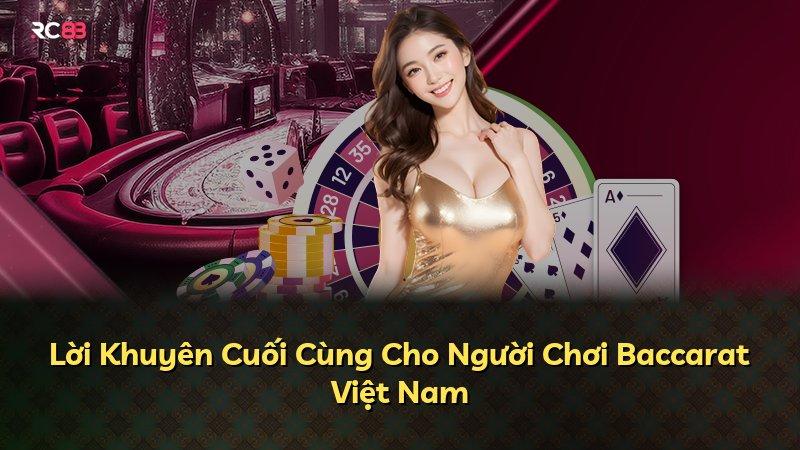 Lời Khuyên Cuối Cùng Cho Người Chơi Baccarat Việt Nam