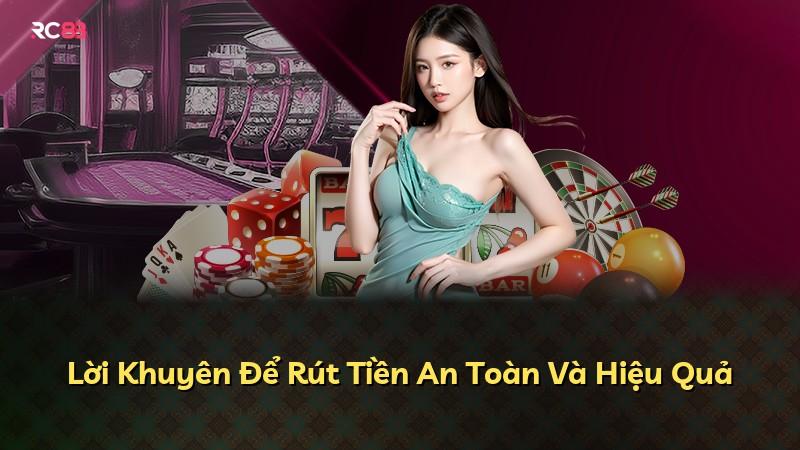 Lời Khuyên Để Rút Tiền An Toàn Và Hiệu Quả
