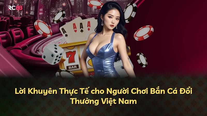 Lời Khuyên Thực Tế cho Người Chơi Bắn Cá Đổi Thưởng Việt Nam