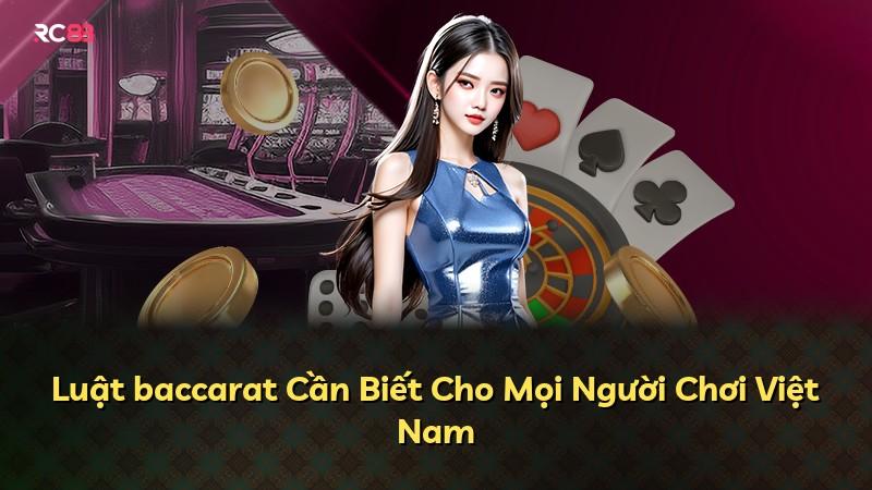 Luật baccarat Cần Biết Cho Mọi Người Chơi Việt Nam