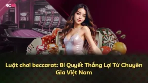 Luật chơi baccarat: Bí Quyết Thắng Lợi Từ Chuyên Gia Việt Nam