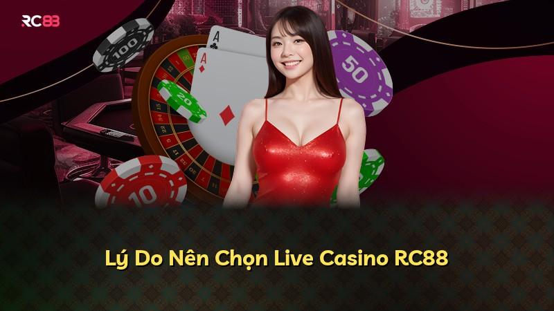 Lý Do Nên Chọn Live Casino RC88
