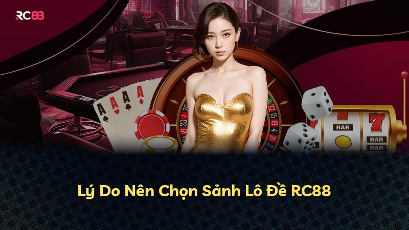Lý Do Nên Chọn Sảnh Lô Đề RC88