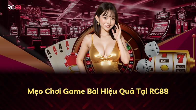 Mẹo Chơi Game Bài Hiệu Quả Tại RC88