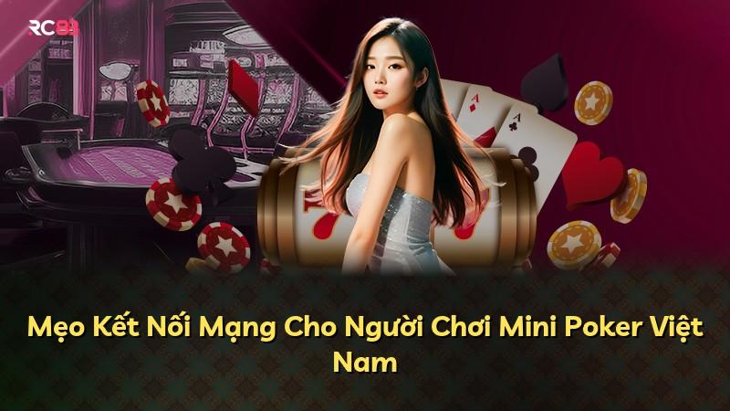 Mẹo Kết Nối Mạng Cho Người Chơi Mini Poker Việt Nam