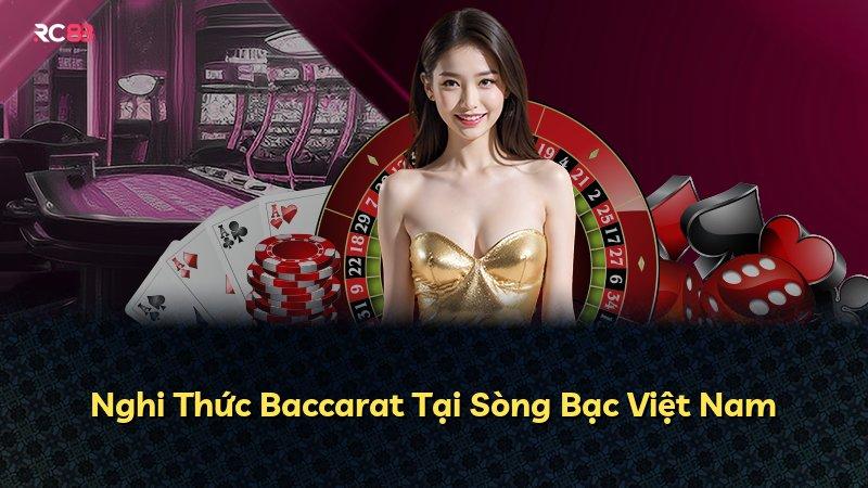Nghi Thức Baccarat Tại Sòng Bạc Việt Nam