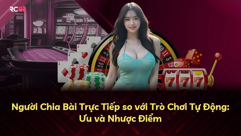 Người Chia Bài Trực Tiếp so với Trò Chơi Tự Động: Ưu và Nhược Điểm