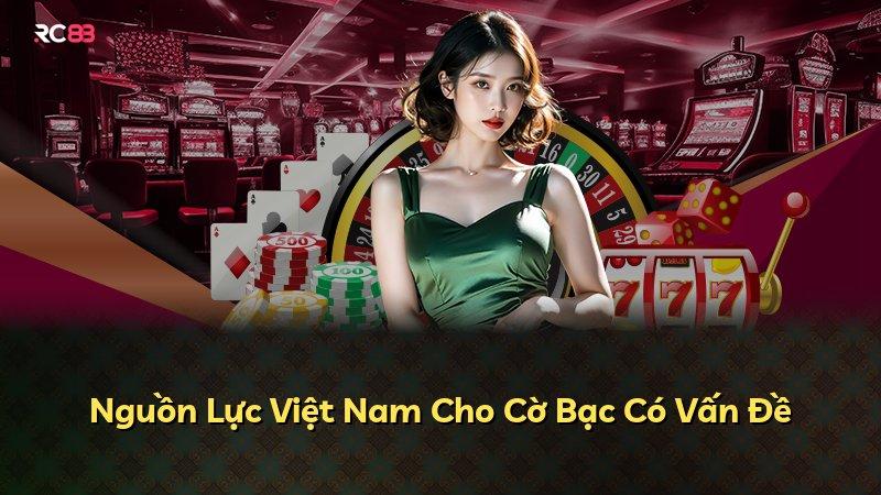 Nguồn Lực Việt Nam Cho Cờ Bạc Có Vấn Đề