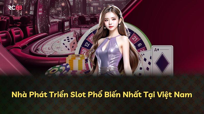 Nhà Phát Triển Slot Phổ Biến Nhất Tại Việt Nam