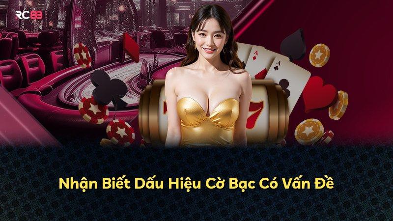 Nhận Biết Dấu Hiệu Cờ Bạc Có Vấn Đề