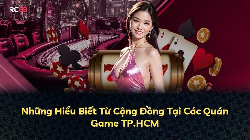 Những Hiểu Biết Từ Cộng Đồng Tại Các Quán Game TP.HCM