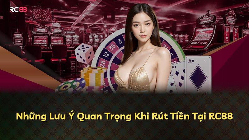 Những Lưu Ý Quan Trọng Khi Rút Tiền Tại RC88