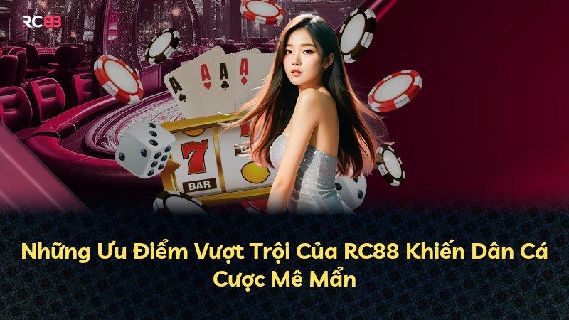 Những Ưu Điểm Vượt Trội Của RC88 Khiến Dân Cá Cược Mê Mẩn