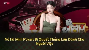 Nổ hũ Mini Poker: Bí Quyết Thắng Lớn Dành Cho Người Việt