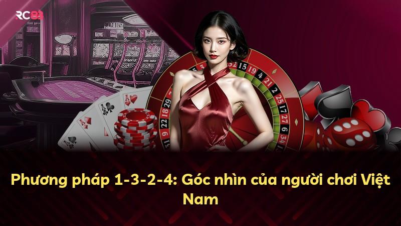 Phương pháp 1-3-2-4: Góc nhìn của người chơi Việt Nam