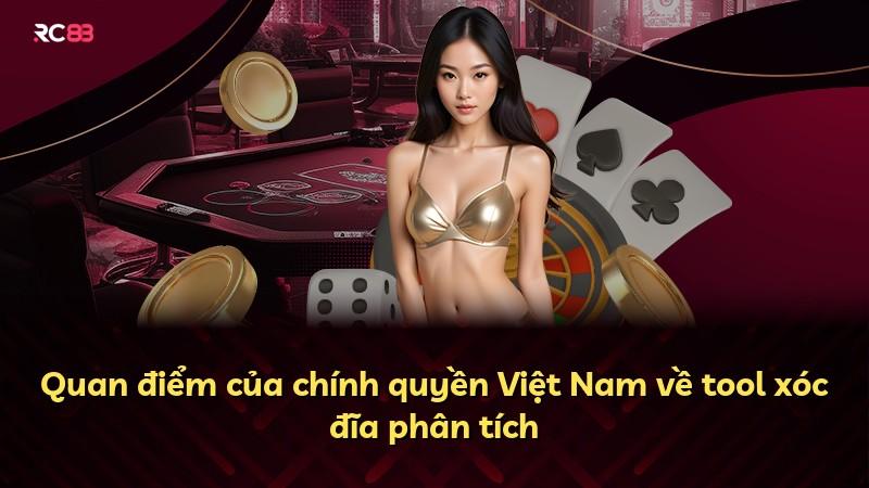 Quan điểm của chính quyền Việt Nam về tool xóc đĩa phân tích