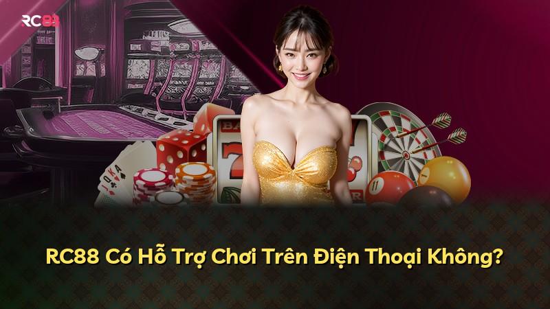 RC88 Có Hỗ Trợ Chơi Trên Điện Thoại Không?