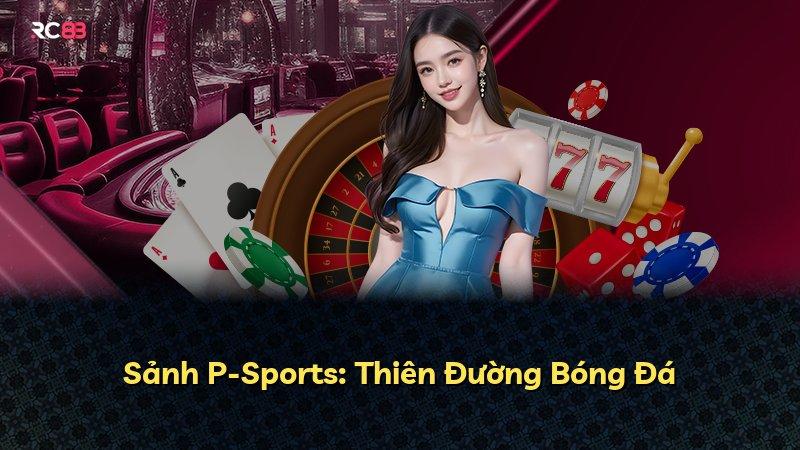 Sảnh P-Sports: Thiên Đường Bóng Đá