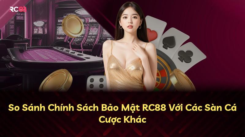 So Sánh Chính Sách Bảo Mật RC88 Với Các Sàn Cá Cược Khác