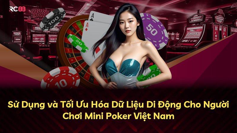 Sử Dụng và Tối Ưu Hóa Dữ Liệu Di Động Cho Người Chơi Mini Poker Việt Nam