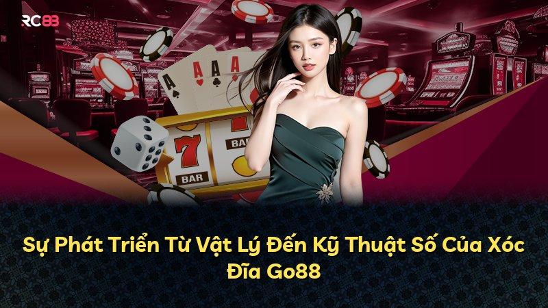 Sự Phát Triển Từ Vật Lý Đến Kỹ Thuật Số Của Xóc Đĩa Go88