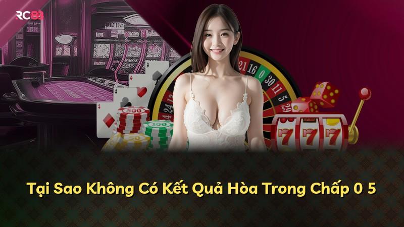 Tại Sao Không Có Kết Quả Hòa Trong Chấp 0 5