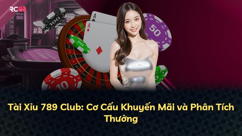 Tài Xỉu 789 Club: Cơ Cấu Khuyến Mãi và Phân Tích Thưởng