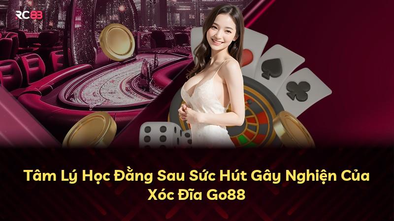 Tâm Lý Học Đằng Sau Sức Hút Gây Nghiện Của Xóc Đĩa Go88