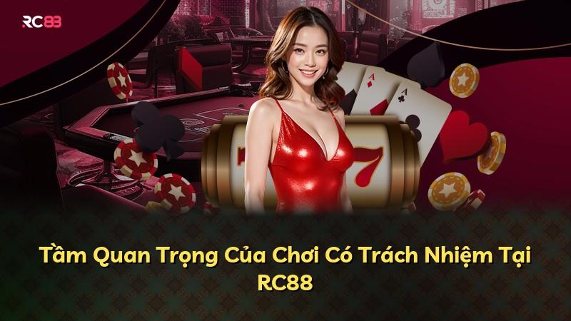 Tầm Quan Trọng Của Chơi Có Trách Nhiệm Tại RC88
