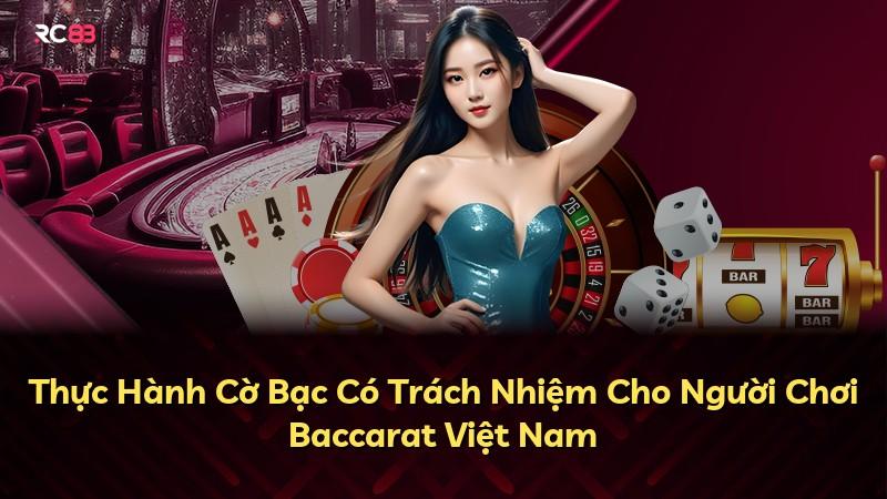 Thực Hành Cờ Bạc Có Trách Nhiệm Cho Người Chơi Baccarat Việt Nam