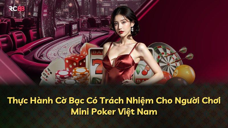 Thực Hành Cờ Bạc Có Trách Nhiệm Cho Người Chơi Mini Poker Việt Nam