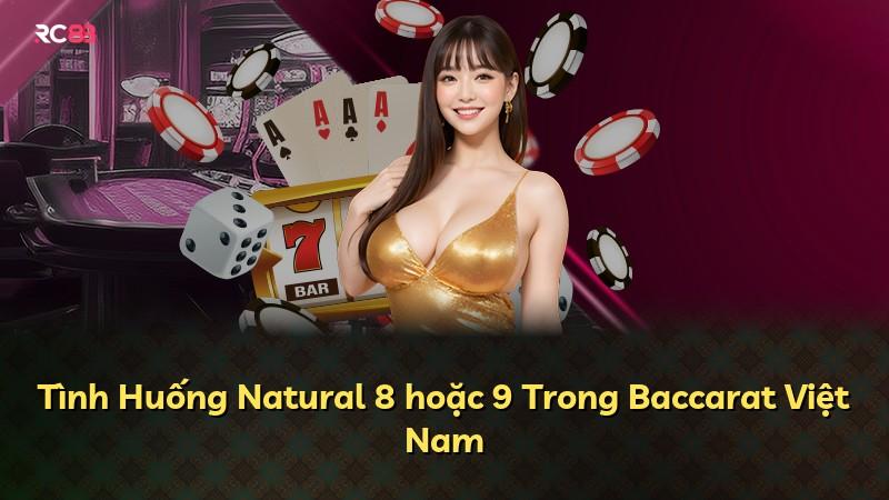 Tình Huống Natural 8 hoặc 9 Trong Baccarat Việt Nam